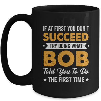 If At First You Don't Succeed Try Doing What Bob Told You To Mug | teecentury
