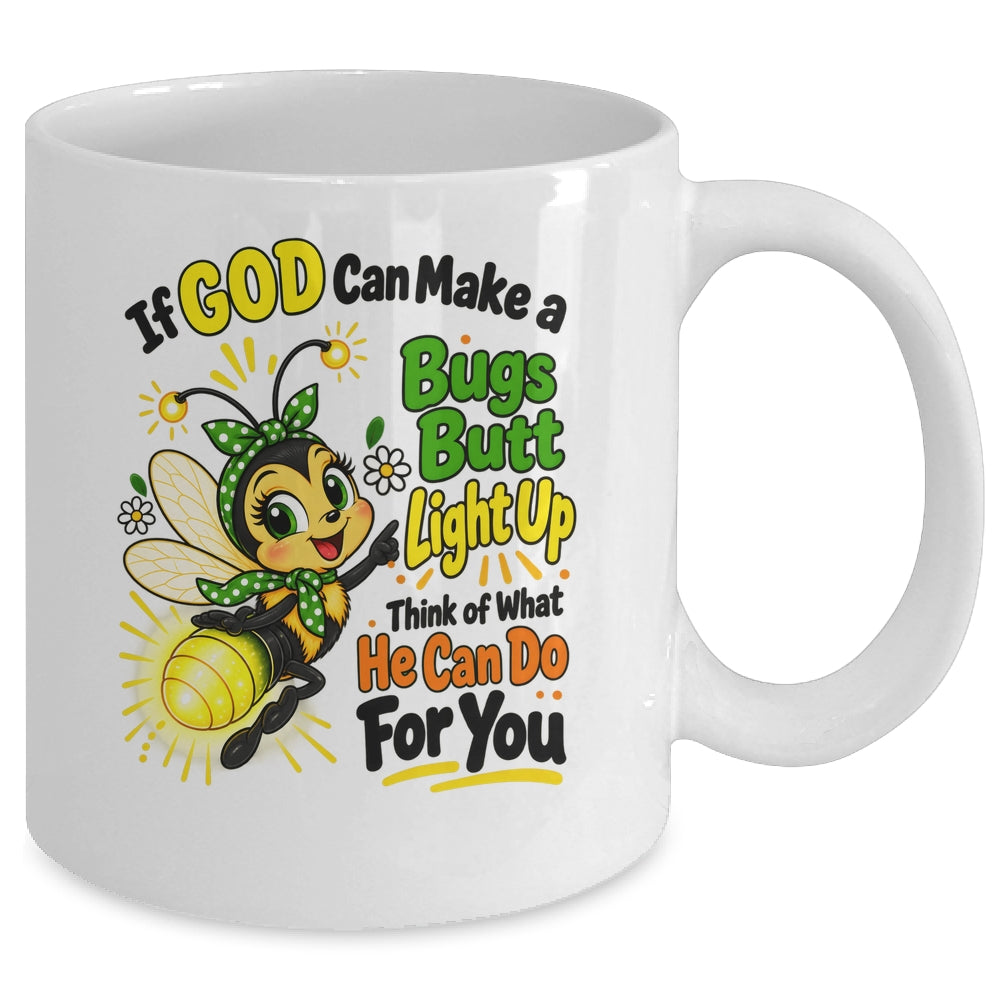 If God Can Make A Bug's Butt Light Up Christian Funny Mug | teecentury
