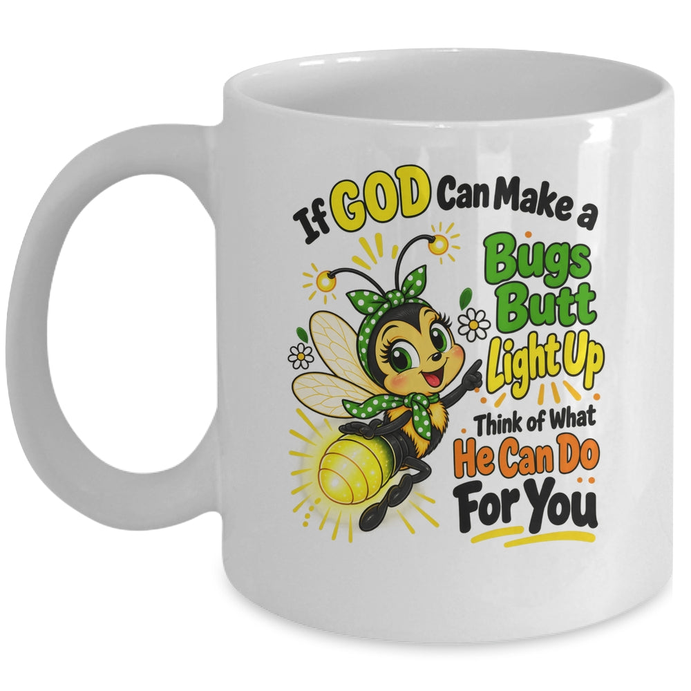 If God Can Make A Bug's Butt Light Up Christian Funny Mug | teecentury