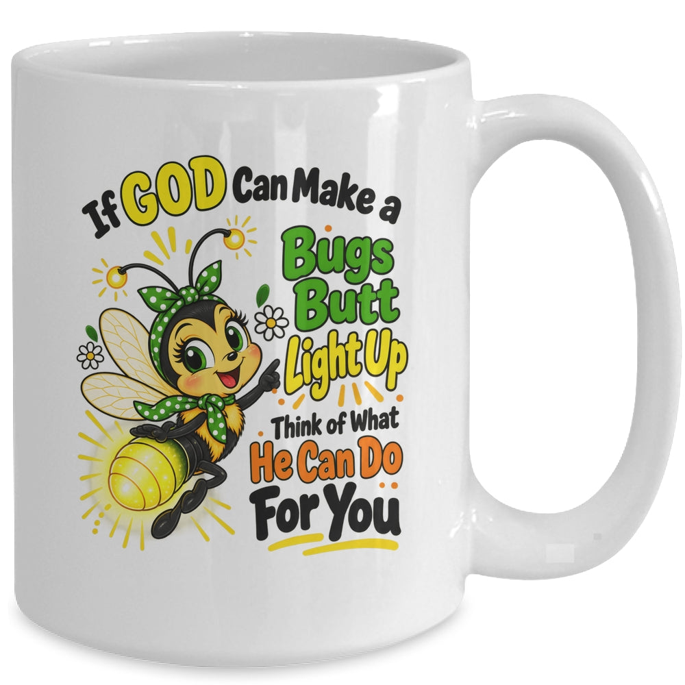 If God Can Make A Bug's Butt Light Up Christian Funny Mug | teecentury