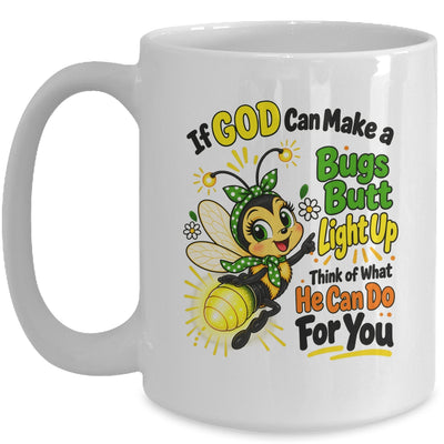 If God Can Make A Bug's Butt Light Up Christian Funny Mug | teecentury