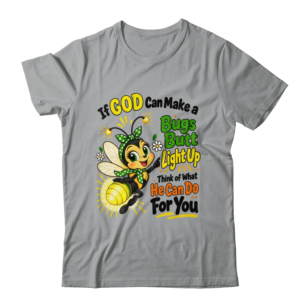 If God Can Make A Bug's Butt Light Up Christian Funny Shirt & Hoodie | teecentury