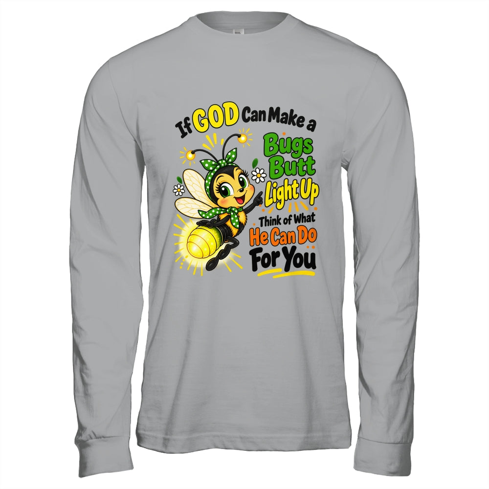 If God Can Make A Bug's Butt Light Up Christian Funny Shirt & Hoodie | teecentury