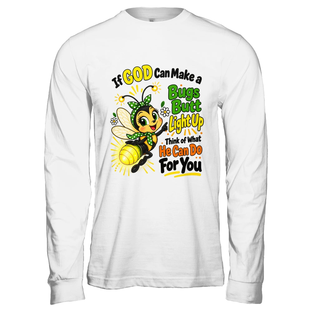 If God Can Make A Bug's Butt Light Up Christian Funny Shirt & Hoodie | teecentury