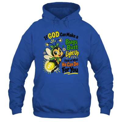 If God Can Make A Bug's Butt Light Up Christian Funny Shirt & Hoodie | teecentury