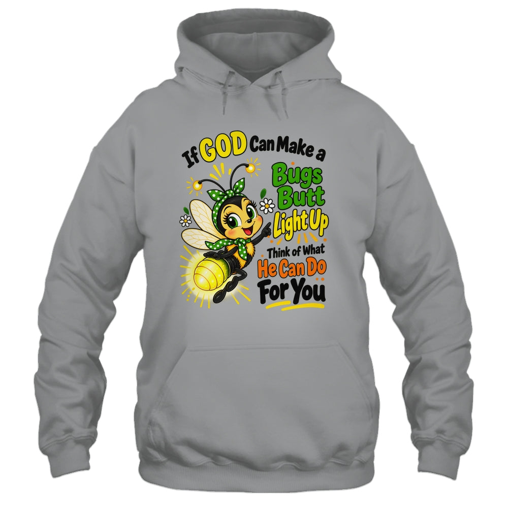 If God Can Make A Bug's Butt Light Up Christian Funny Shirt & Hoodie | teecentury