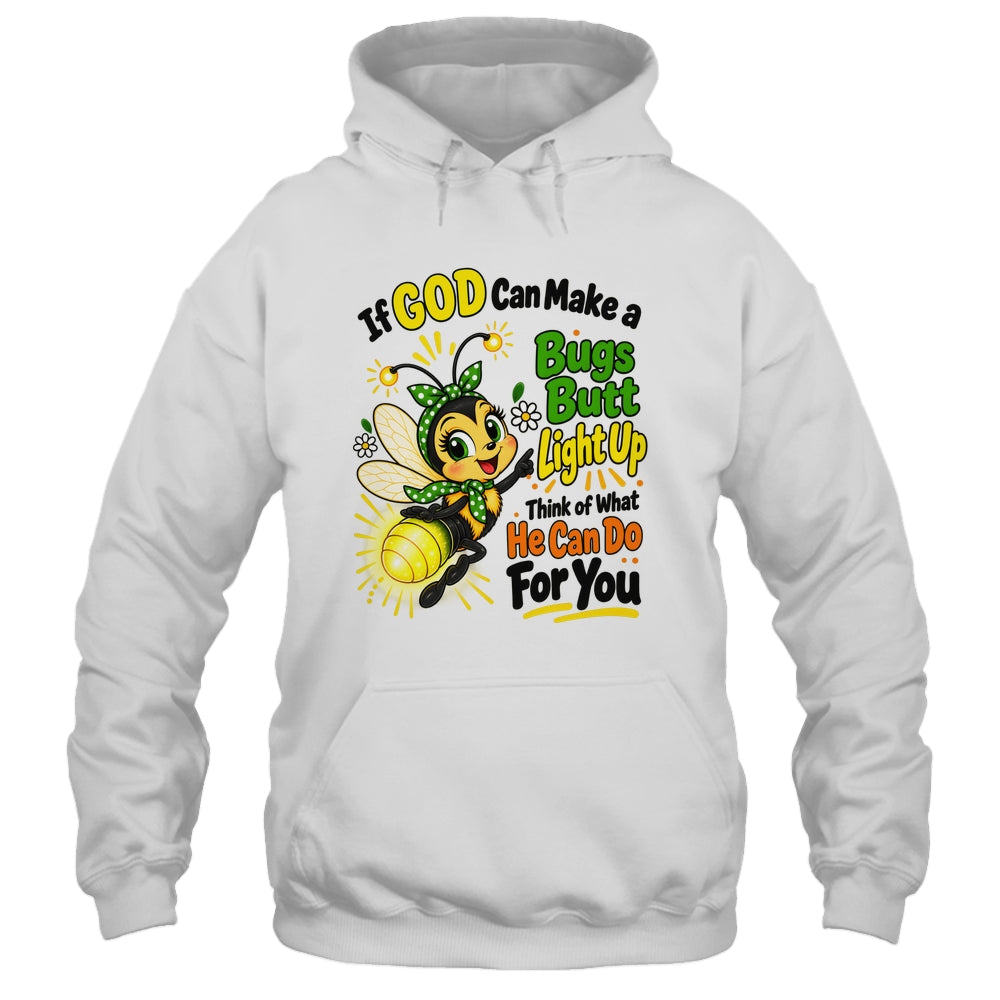 If God Can Make A Bug's Butt Light Up Christian Funny Shirt & Hoodie | teecentury