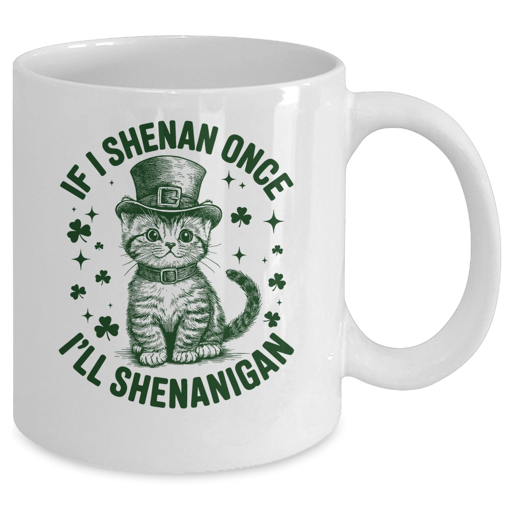 If I Shenan Once I’ll Shenanigan Funny Cat Shenanigan Mug | teecentury