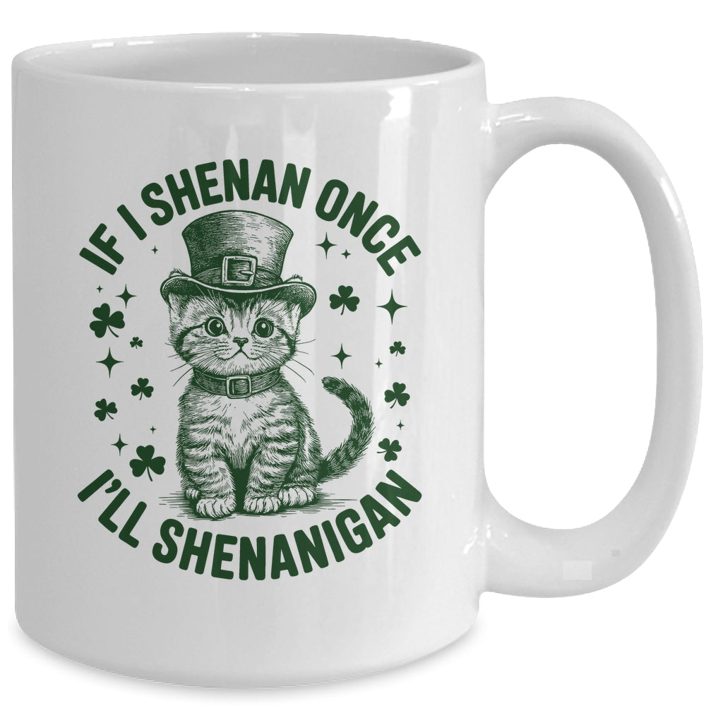 If I Shenan Once I’ll Shenanigan Funny Cat Shenanigan Mug | teecentury