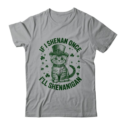 If I Shenan Once I’ll Shenanigan Funny Cat Shenanigan Shirt & Hoodie | teecentury