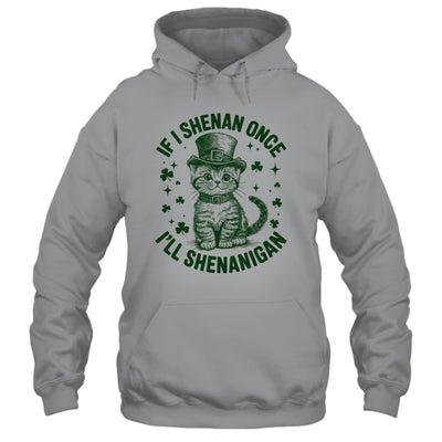 If I Shenan Once I’ll Shenanigan Funny Cat Shenanigan Shirt & Hoodie | teecentury