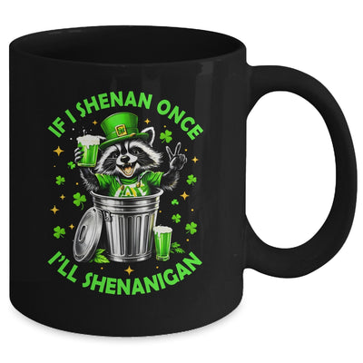 If I Shenan Once I'll Shenanigan St Patricks Day Raccoon Mug | teecentury