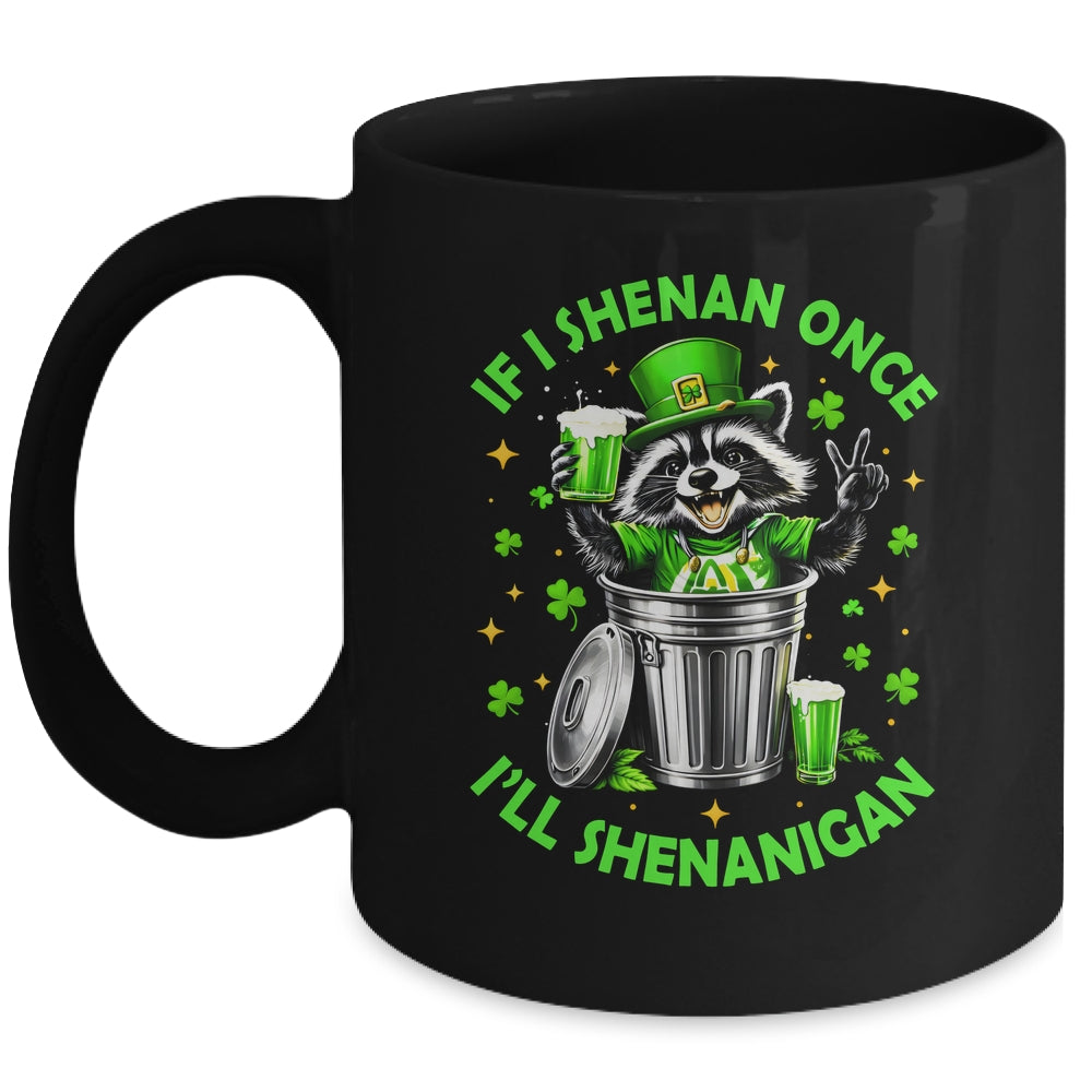 If I Shenan Once I'll Shenanigan St Patricks Day Raccoon Mug | teecentury