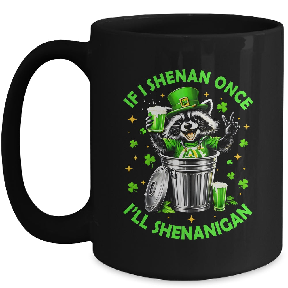 If I Shenan Once I'll Shenanigan St Patricks Day Raccoon Mug | teecentury