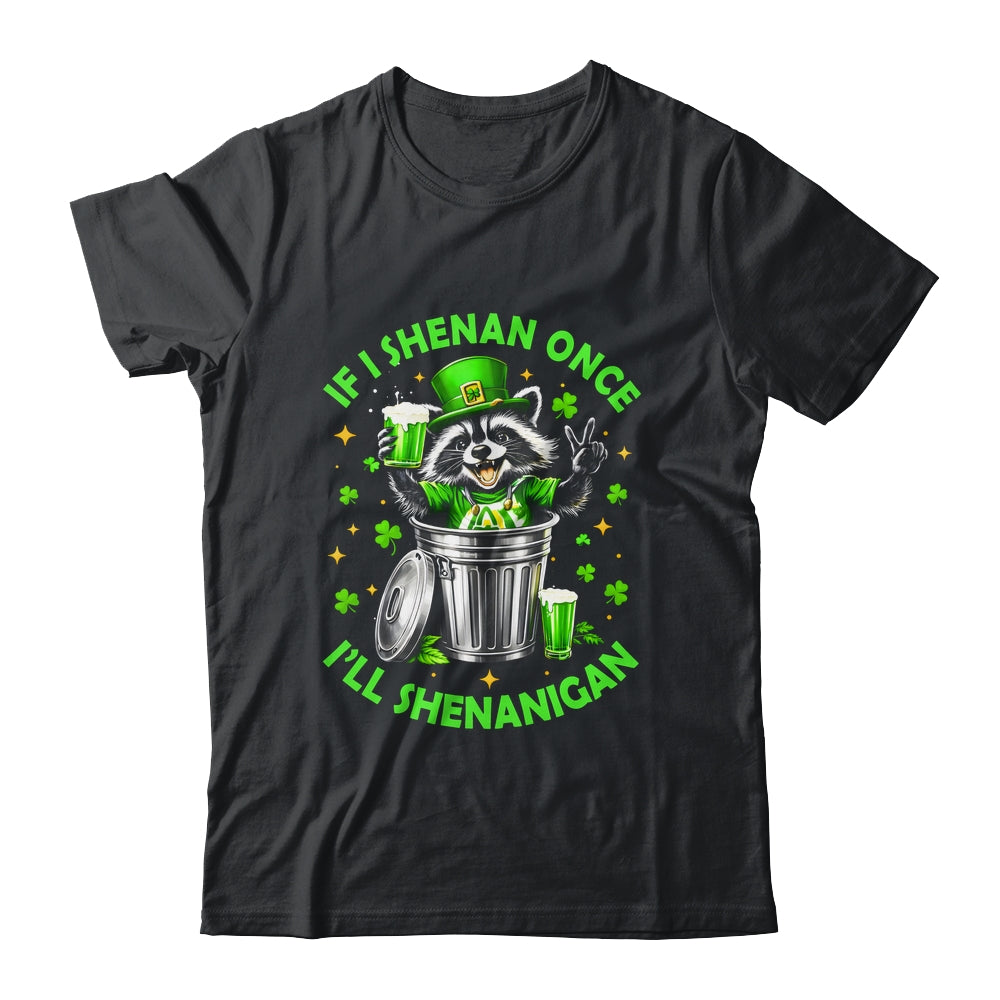If I Shenan Once I'll Shenanigan St Patricks Day Raccoon Shirt & Hoodie | teecentury