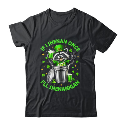 If I Shenan Once I'll Shenanigan St Patricks Day Raccoon Shirt & Hoodie | teecentury