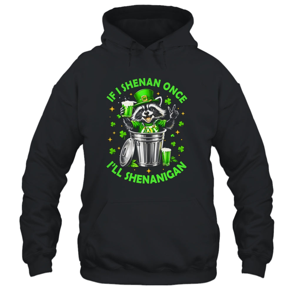 If I Shenan Once I'll Shenanigan St Patricks Day Raccoon Shirt & Hoodie | teecentury