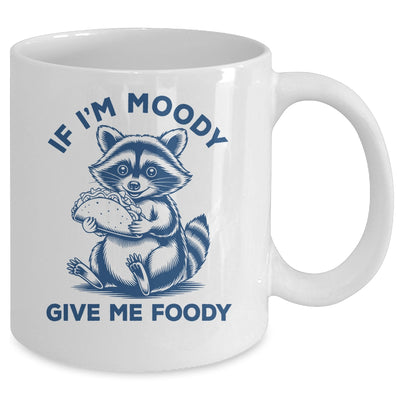 If I'm Moody Give Me Foody Raccoon Panda Trash Tacos Lover Mug | teecentury