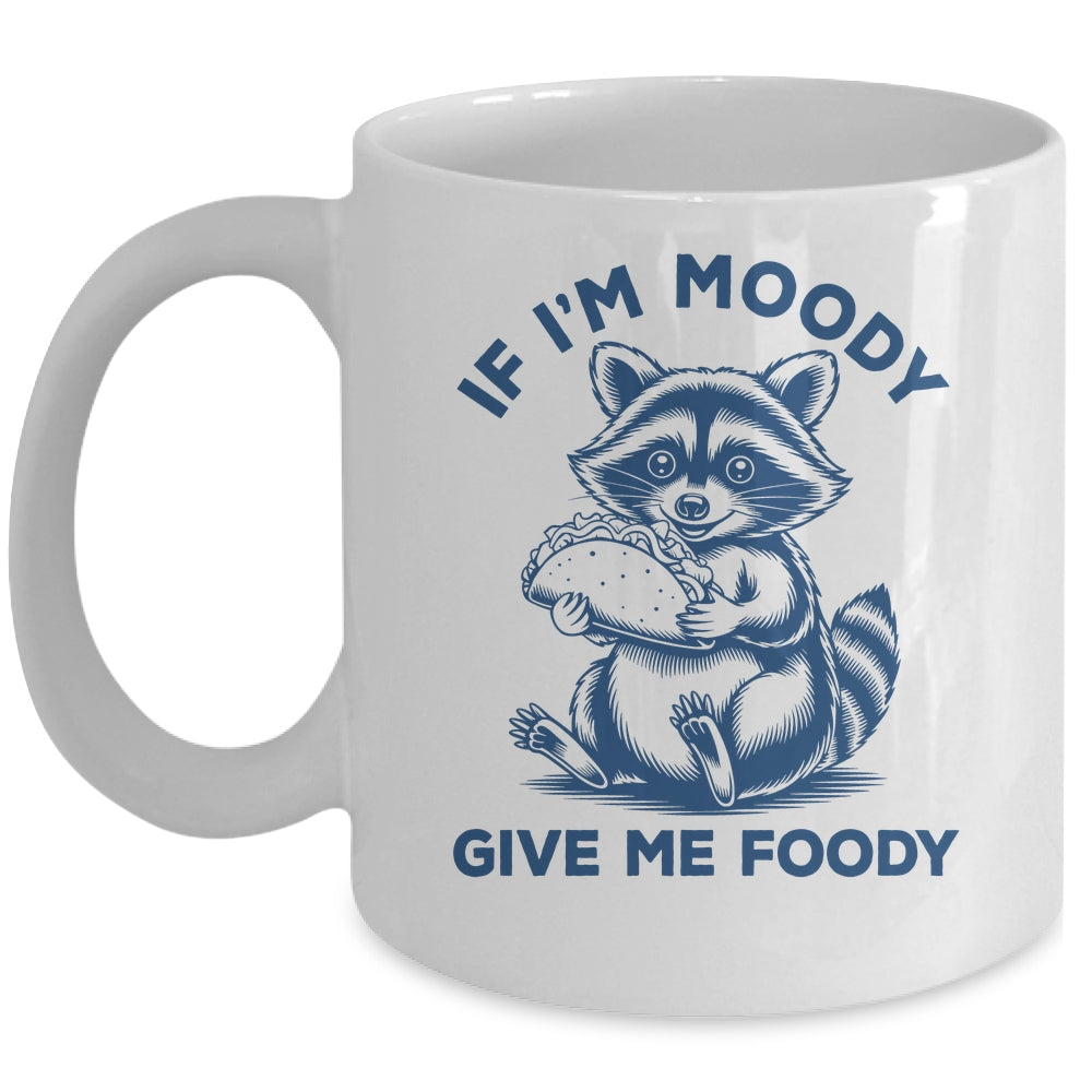 If I'm Moody Give Me Foody Raccoon Panda Trash Tacos Lover Mug | teecentury
