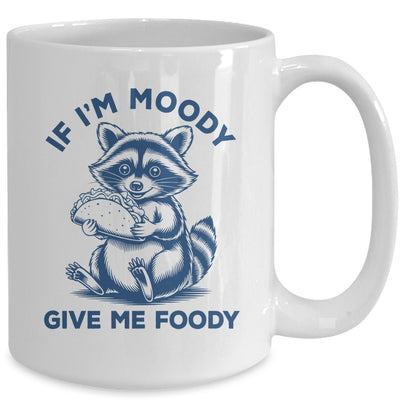 If I'm Moody Give Me Foody Raccoon Panda Trash Tacos Lover Mug | teecentury