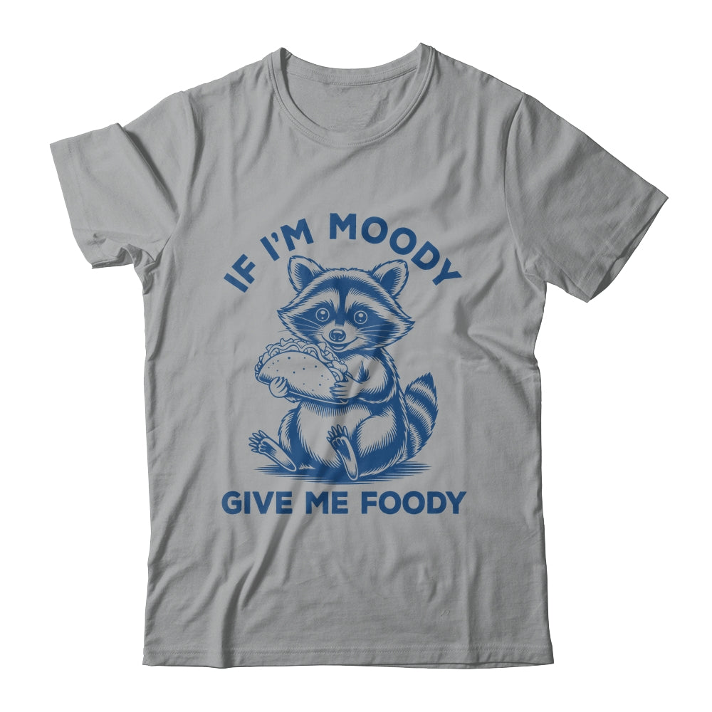 If I'm Moody Give Me Foody Raccoon Panda Trash Tacos Lover Shirt & Tank Top | teecentury