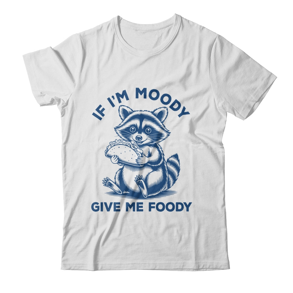 If I'm Moody Give Me Foody Raccoon Panda Trash Tacos Lover Shirt & Tank Top | teecentury