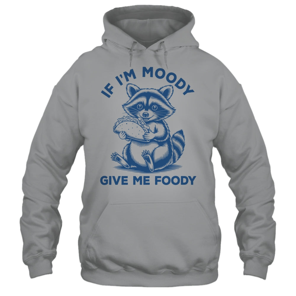 If I'm Moody Give Me Foody Raccoon Panda Trash Tacos Lover Shirt & Tank Top | teecentury