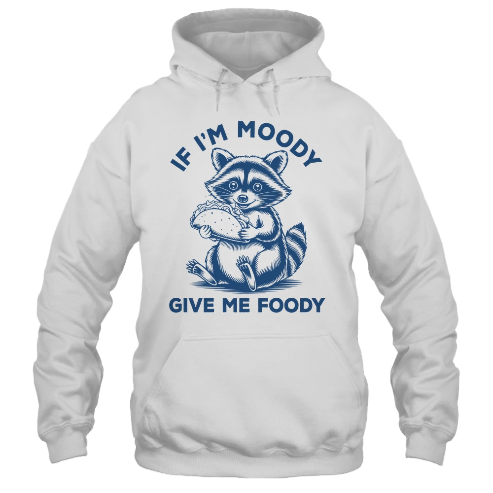 If I'm Moody Give Me Foody Raccoon Panda Trash Tacos Lover Shirt & Tank Top | teecentury