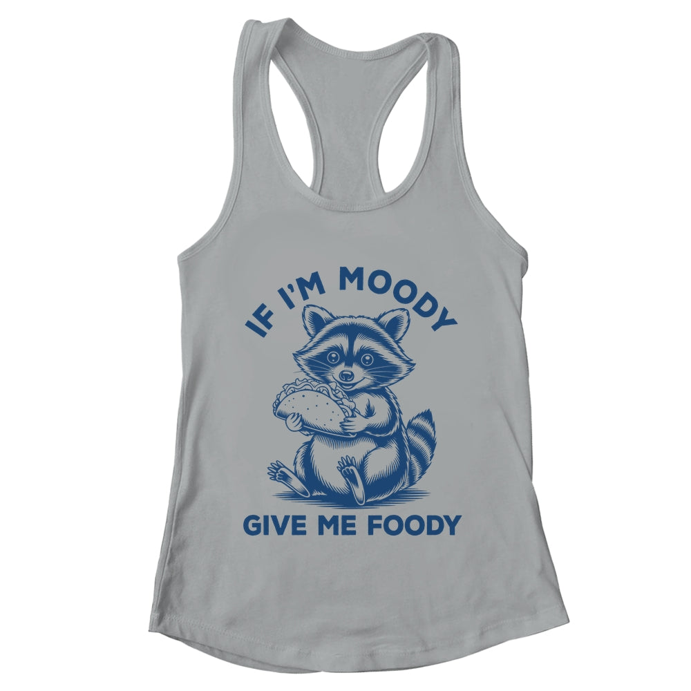 If I'm Moody Give Me Foody Raccoon Panda Trash Tacos Lover Shirt & Tank Top | teecentury