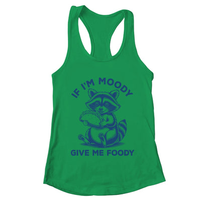 If I'm Moody Give Me Foody Raccoon Panda Trash Tacos Lover Shirt & Tank Top | teecentury