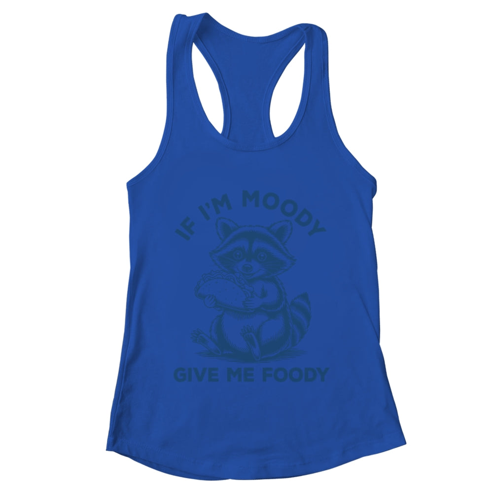 If I'm Moody Give Me Foody Raccoon Panda Trash Tacos Lover Shirt & Tank Top | teecentury