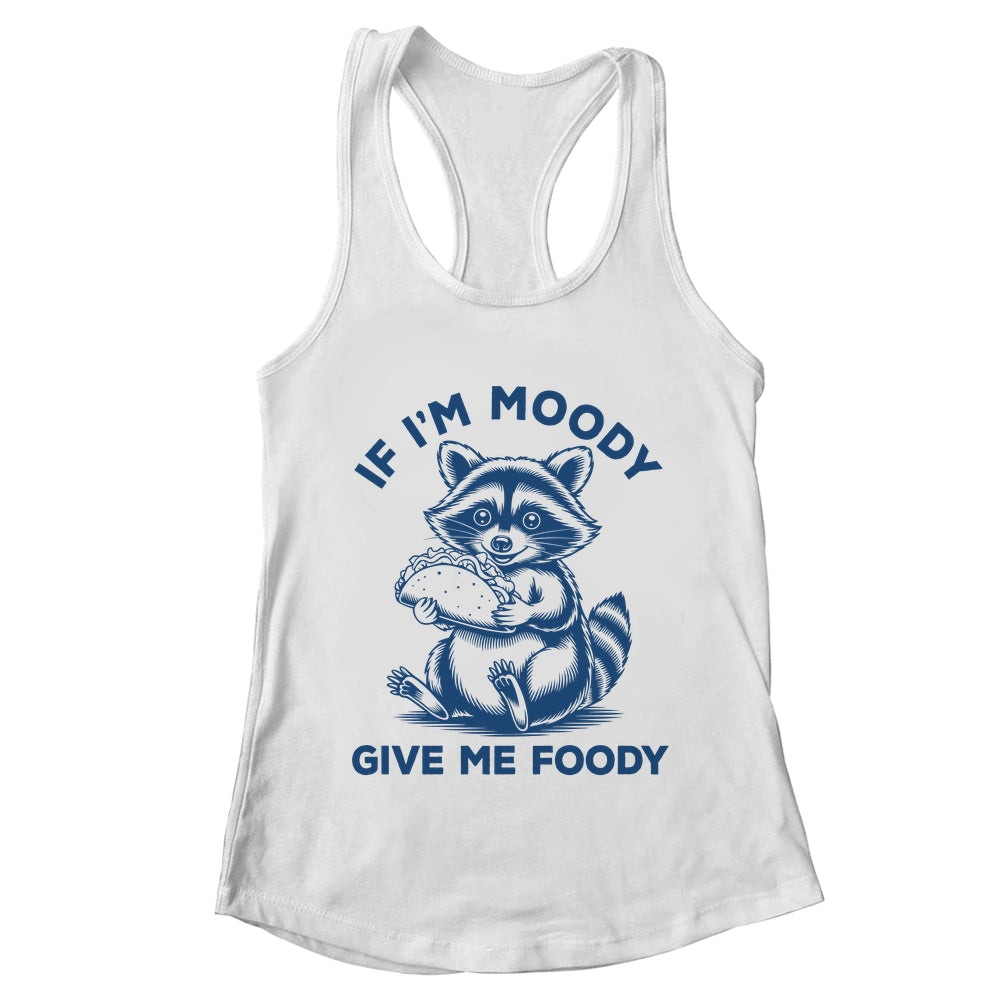If I'm Moody Give Me Foody Raccoon Panda Trash Tacos Lover Shirt & Tank Top | teecentury