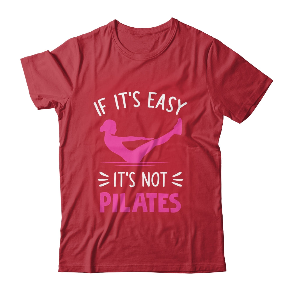 If It's Easy It's Not Pilates Funny Pilates Workout Women Shirt & Tank Top | teecentury