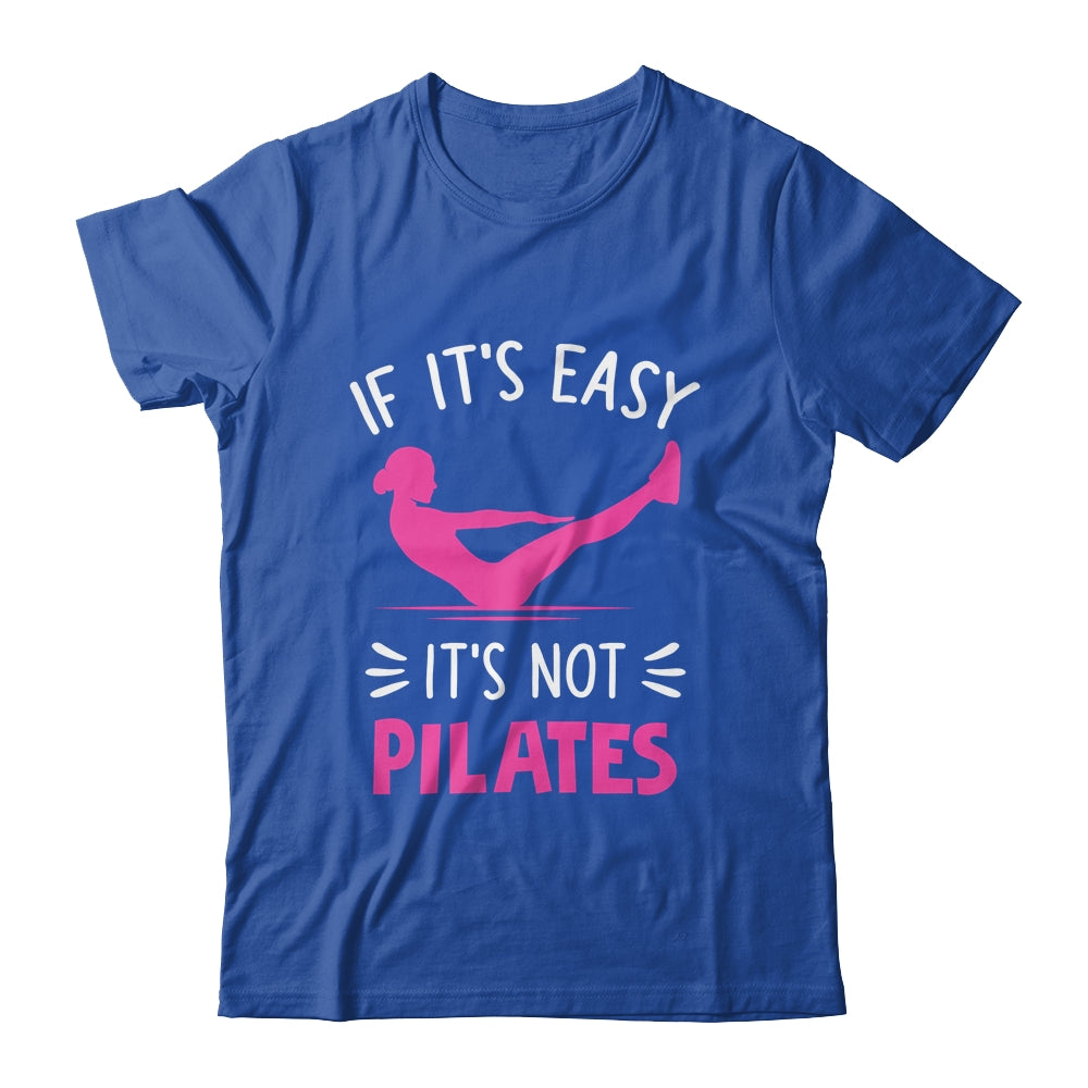 If It's Easy It's Not Pilates Funny Pilates Workout Women Shirt & Tank Top | teecentury