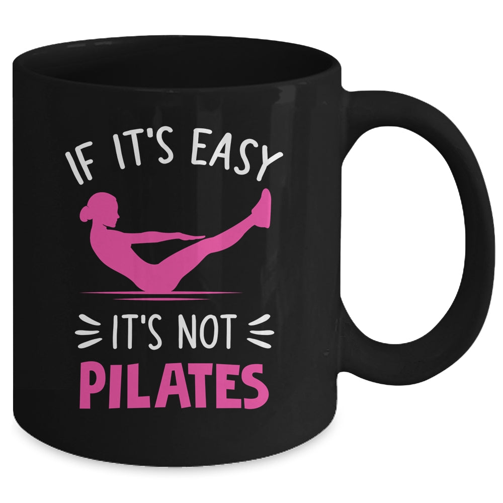 If It's Easy It's Not Pilates Funny Pilates Workout Women Mug | teecentury