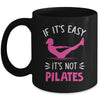 If It's Easy It's Not Pilates Funny Pilates Workout Women Mug | teecentury
