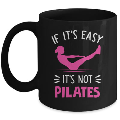 If It's Easy It's Not Pilates Funny Pilates Workout Women Mug | teecentury