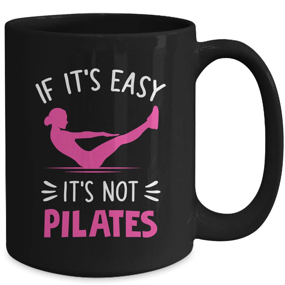 If It's Easy It's Not Pilates Funny Pilates Workout Women Mug | teecentury