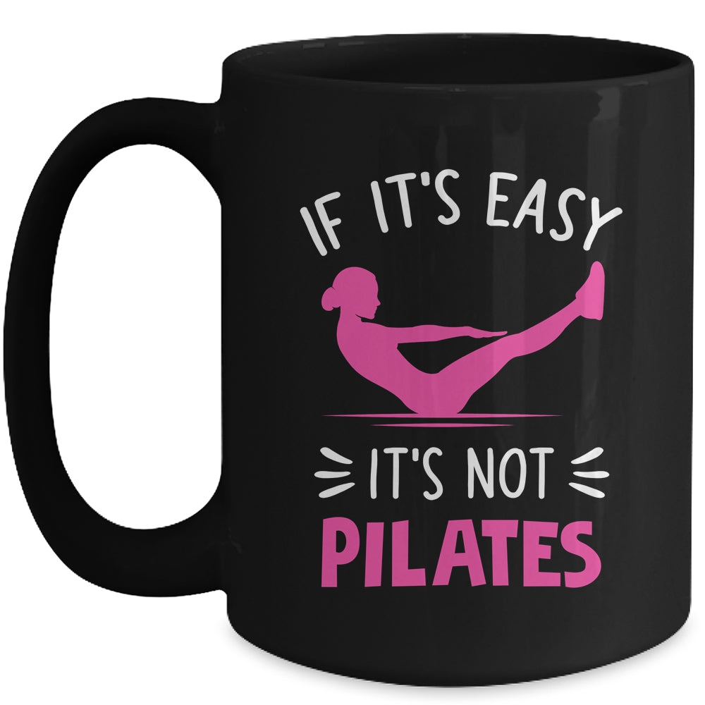 If It's Easy It's Not Pilates Funny Pilates Workout Women Mug | teecentury