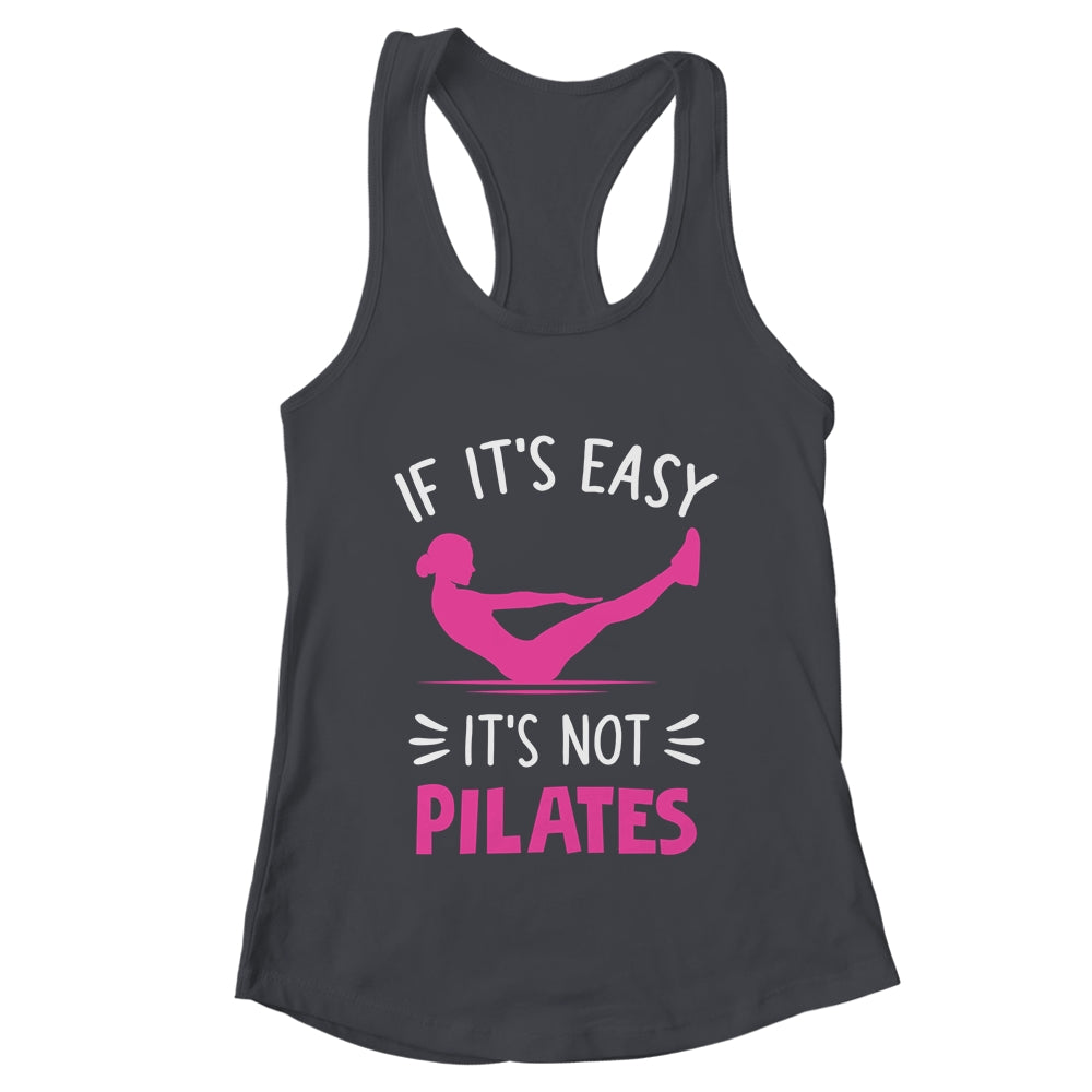 If It's Easy It's Not Pilates Funny Pilates Workout Women Shirt & Tank Top | teecentury