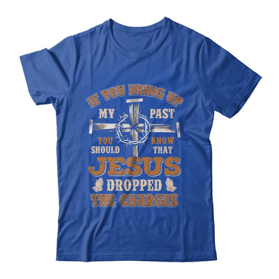 If You Bring Up My Past You Should Know That Jesus Dropped Shirt & Hoodie | teecentury