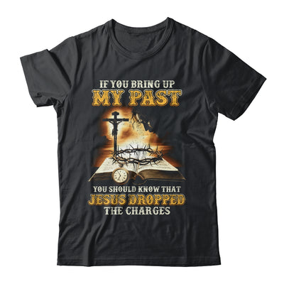 If You Bring Up My Past You Should Know That Jesus Shirt & Hoodie | teecentury