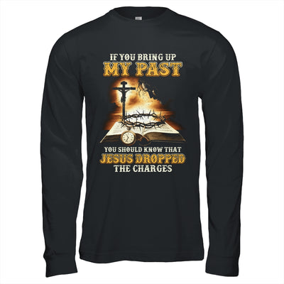 If You Bring Up My Past You Should Know That Jesus Shirt & Hoodie | teecentury