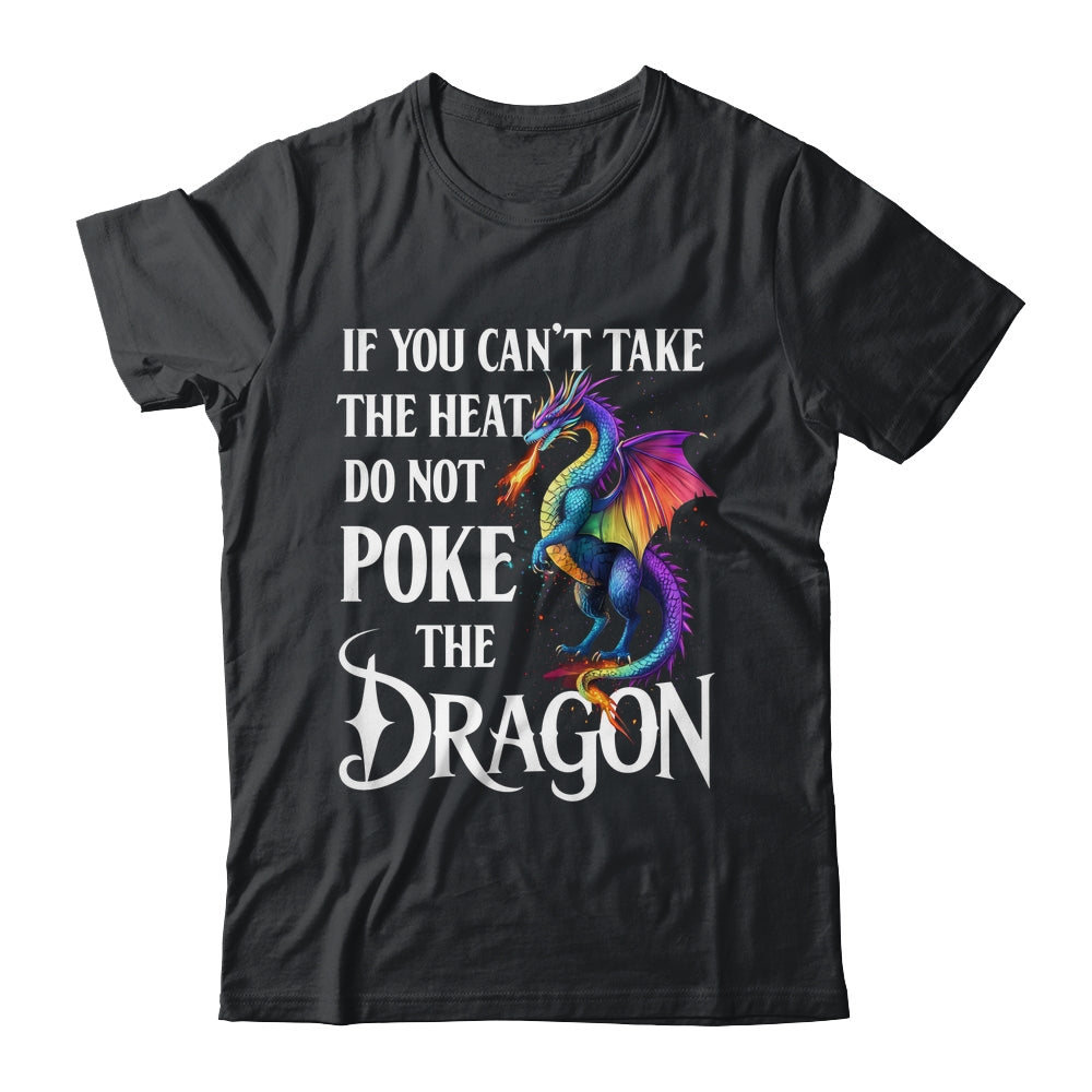 If You Can't Take The Heat Don't Poke The Dragon Mythical Shirt & Hoodie | teecentury