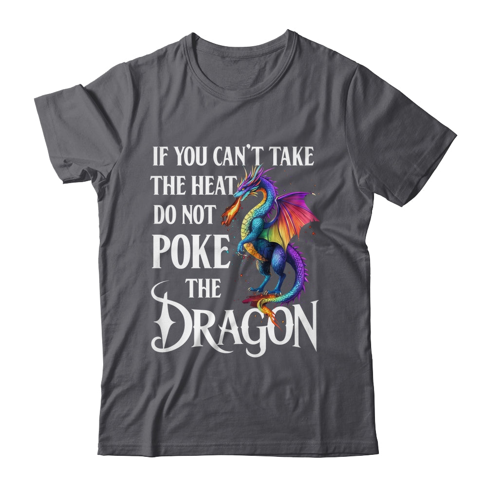 If You Can't Take The Heat Don't Poke The Dragon Mythical Shirt & Hoodie | teecentury