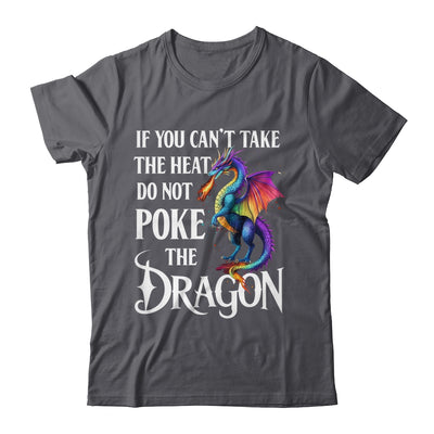 If You Can't Take The Heat Don't Poke The Dragon Mythical Shirt & Hoodie | teecentury