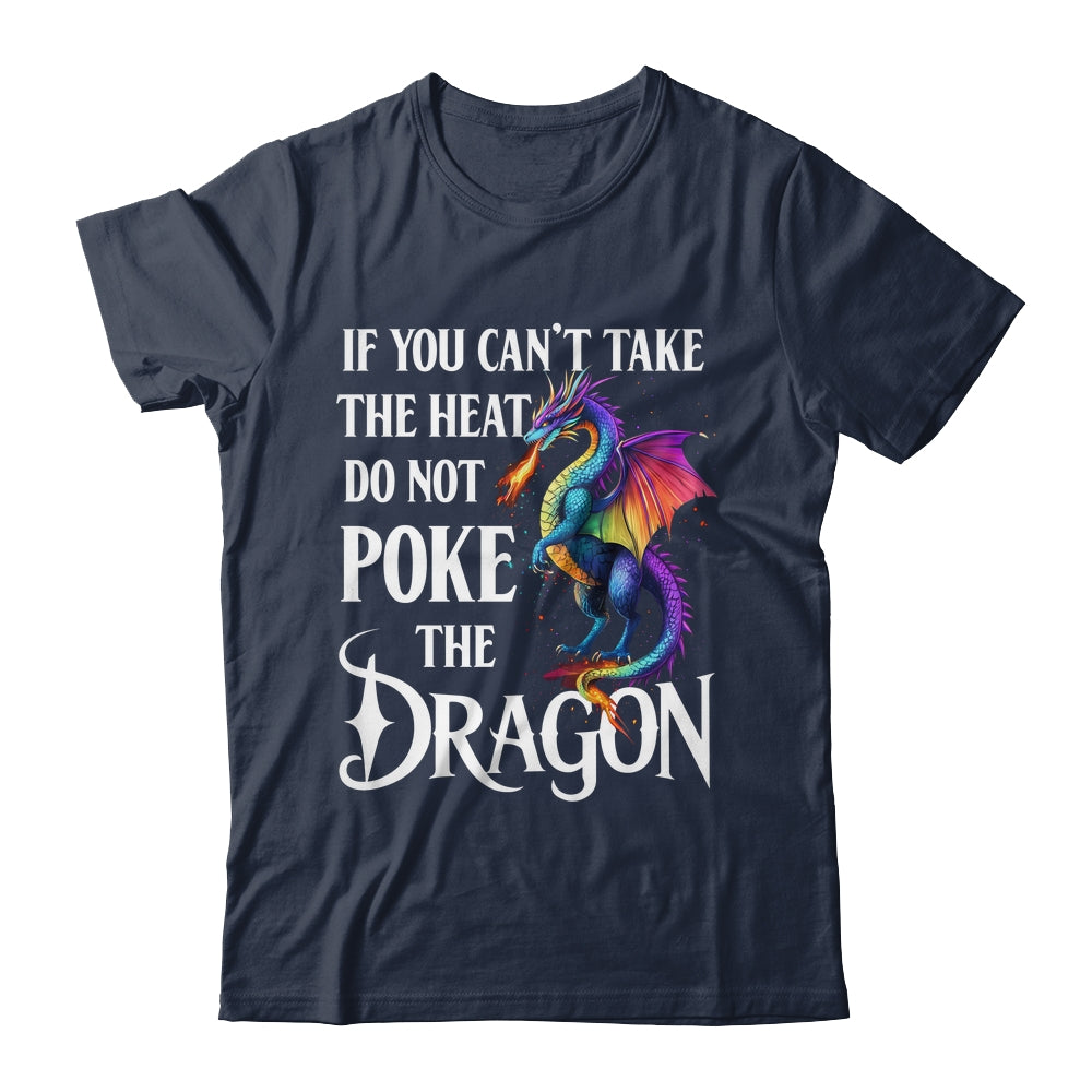 If You Can't Take The Heat Don't Poke The Dragon Mythical Shirt & Hoodie | teecentury