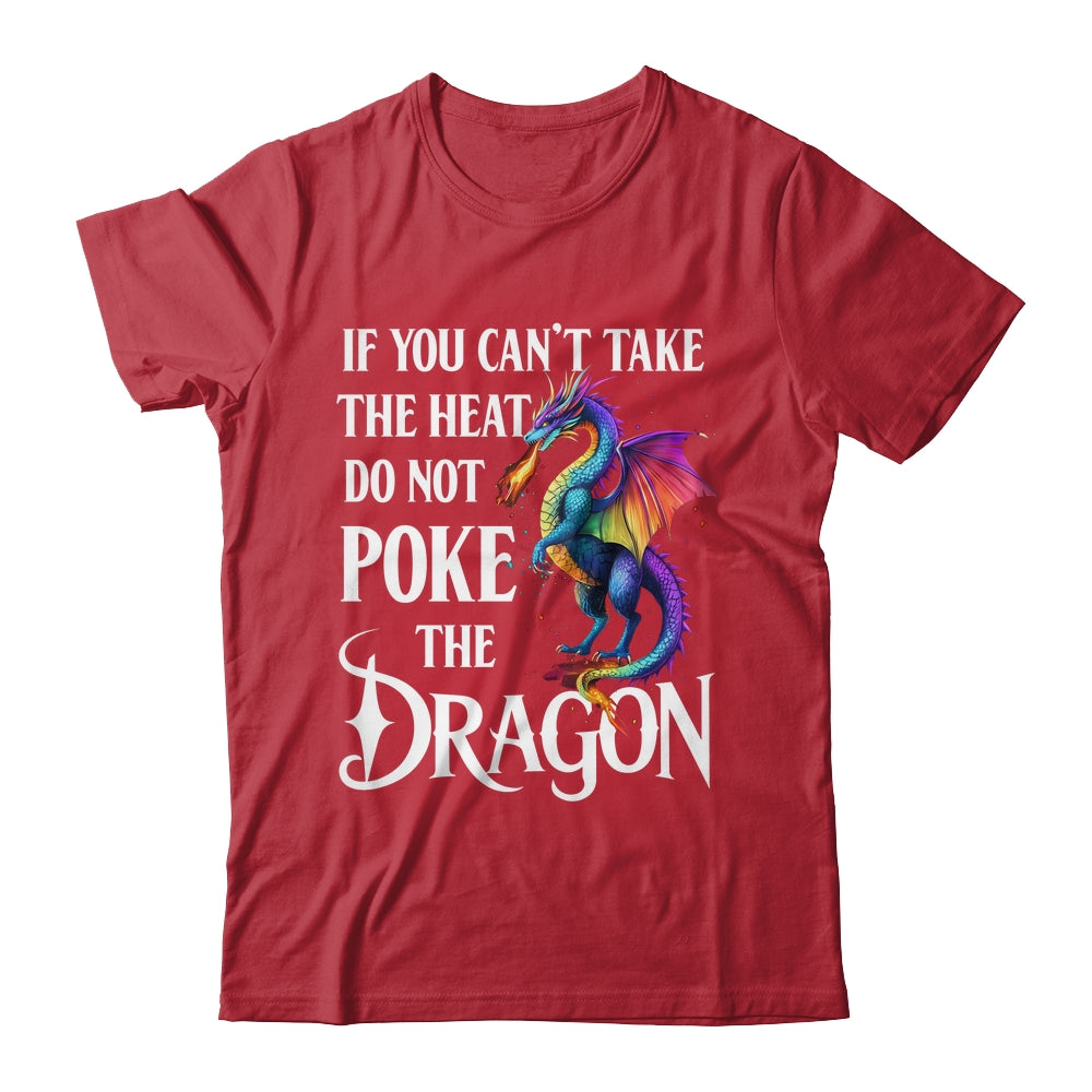 If You Can't Take The Heat Don't Poke The Dragon Mythical Shirt & Hoodie | teecentury