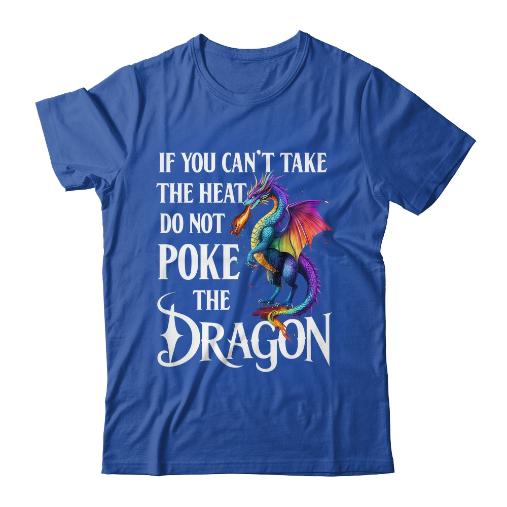 If You Can't Take The Heat Don't Poke The Dragon Mythical Shirt & Hoodie | teecentury