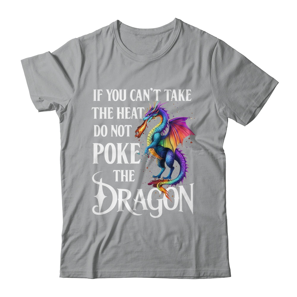 If You Can't Take The Heat Don't Poke The Dragon Mythical Shirt & Hoodie | teecentury